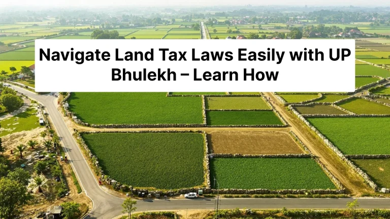 Navigate Land Tax Laws Easily with UP Bhulekh – Learn How